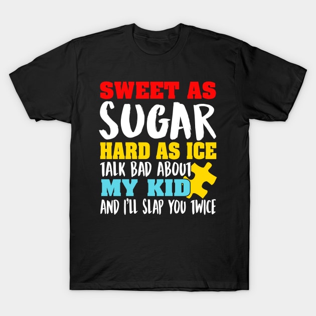 Sweet As Sugar Hard As Ice Talk Bad About My Kid And I'll Slap You Twice T-Shirt by fromherotozero